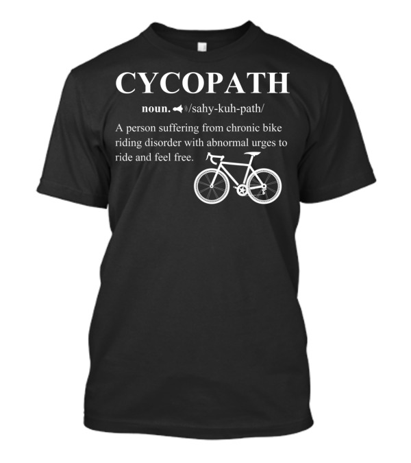 Cycopath Noun Definition Bicycle Riding Disorder Abnormal Urges To Ride T-Shirt