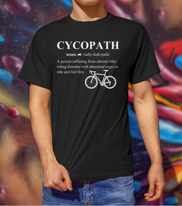 Cycopath Noun Definition Bicycle Riding Disorder Abnormal Urges To Ride T-Shirt