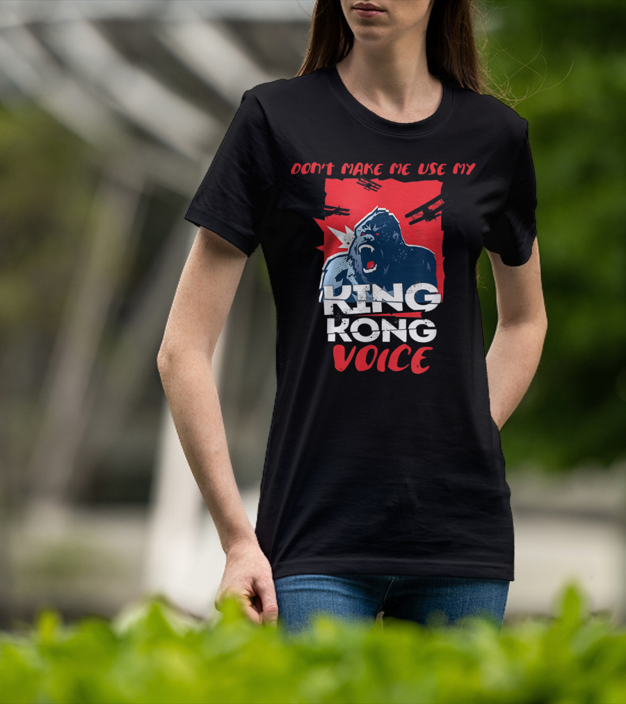 Funny Don't Make Me Use My King Kong Voice Planes Roaring T-Shirt