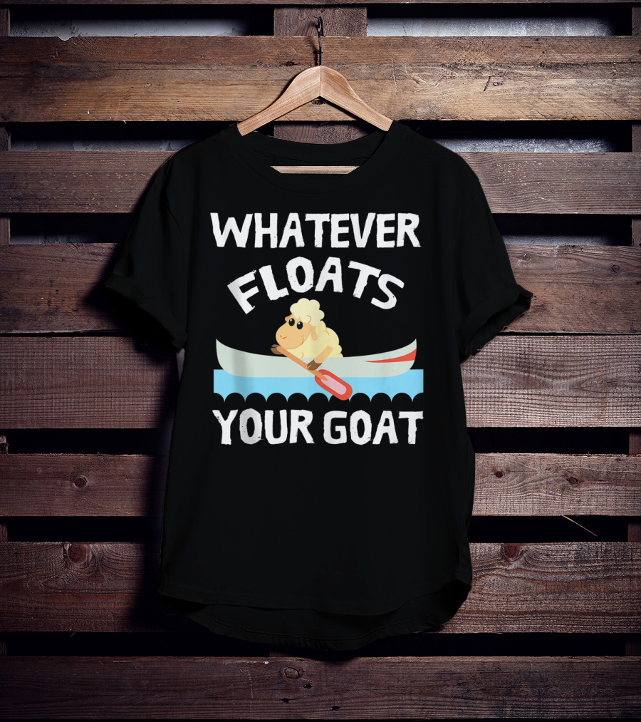 Whatever Floats Your Goat Funny Cool T-Shirt