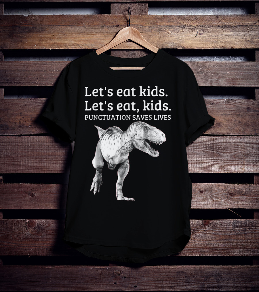 Let's Eat Kids Let's Eat Kids Punctuation Saves Lives Dinosaur T-Shirt