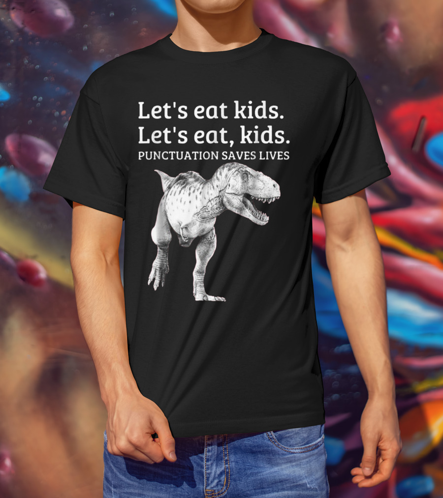 Let's Eat Kids Let's Eat Kids Punctuation Saves Lives Dinosaur T-Shirt