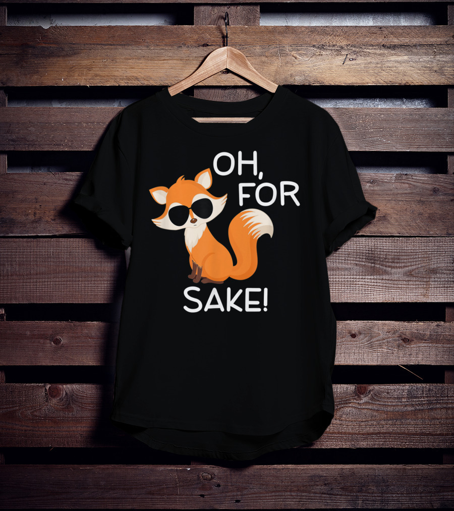 Oh For Fox Sake Funny Sarcastic Pun Joke T-Shirt