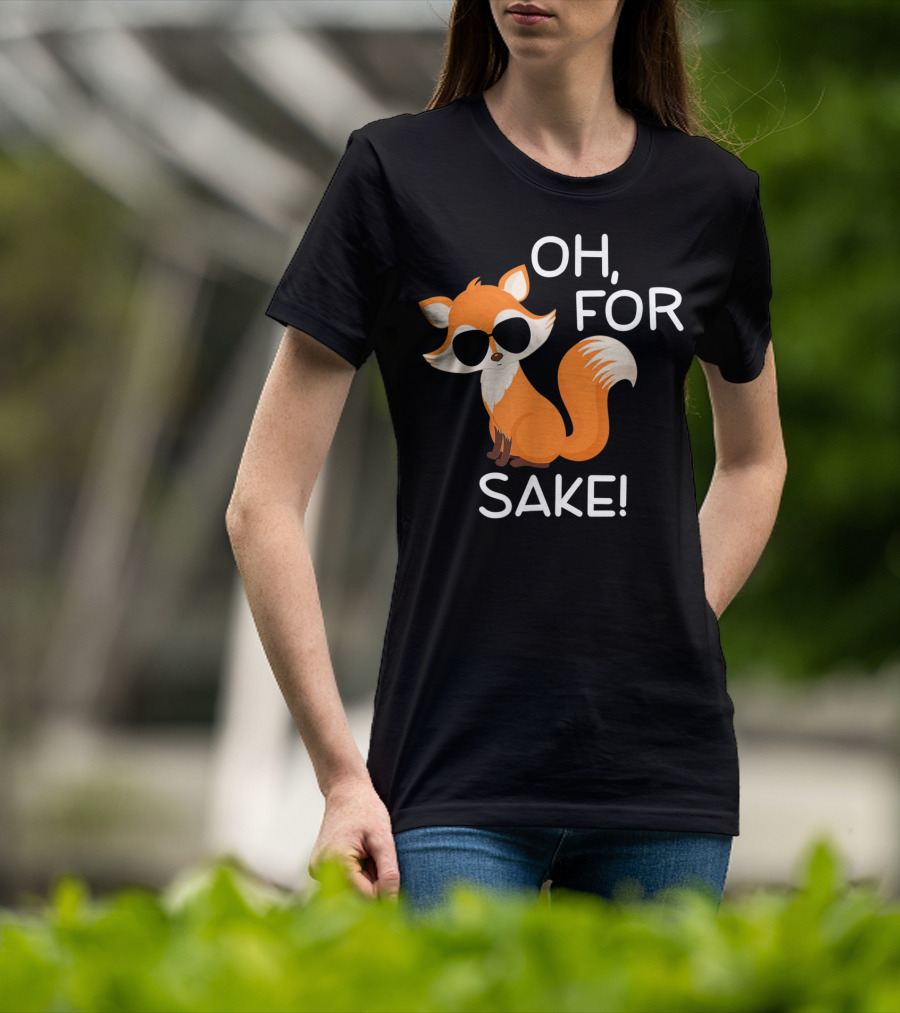 Oh For Fox Sake Funny Sarcastic Pun Joke T-Shirt