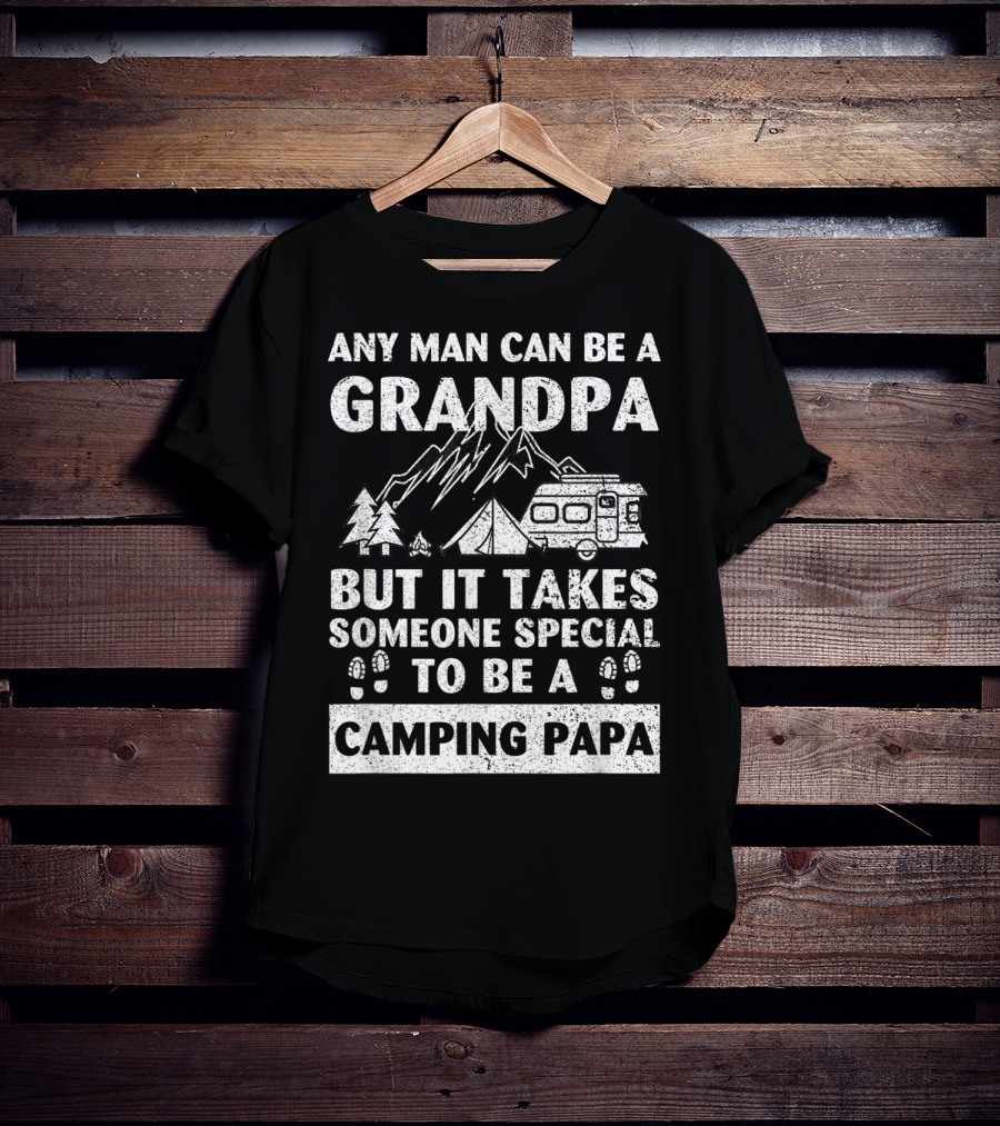 Any Man Can Be A Grandpa But It Takes Someone Special To Be A Camping Papa T-Shirt