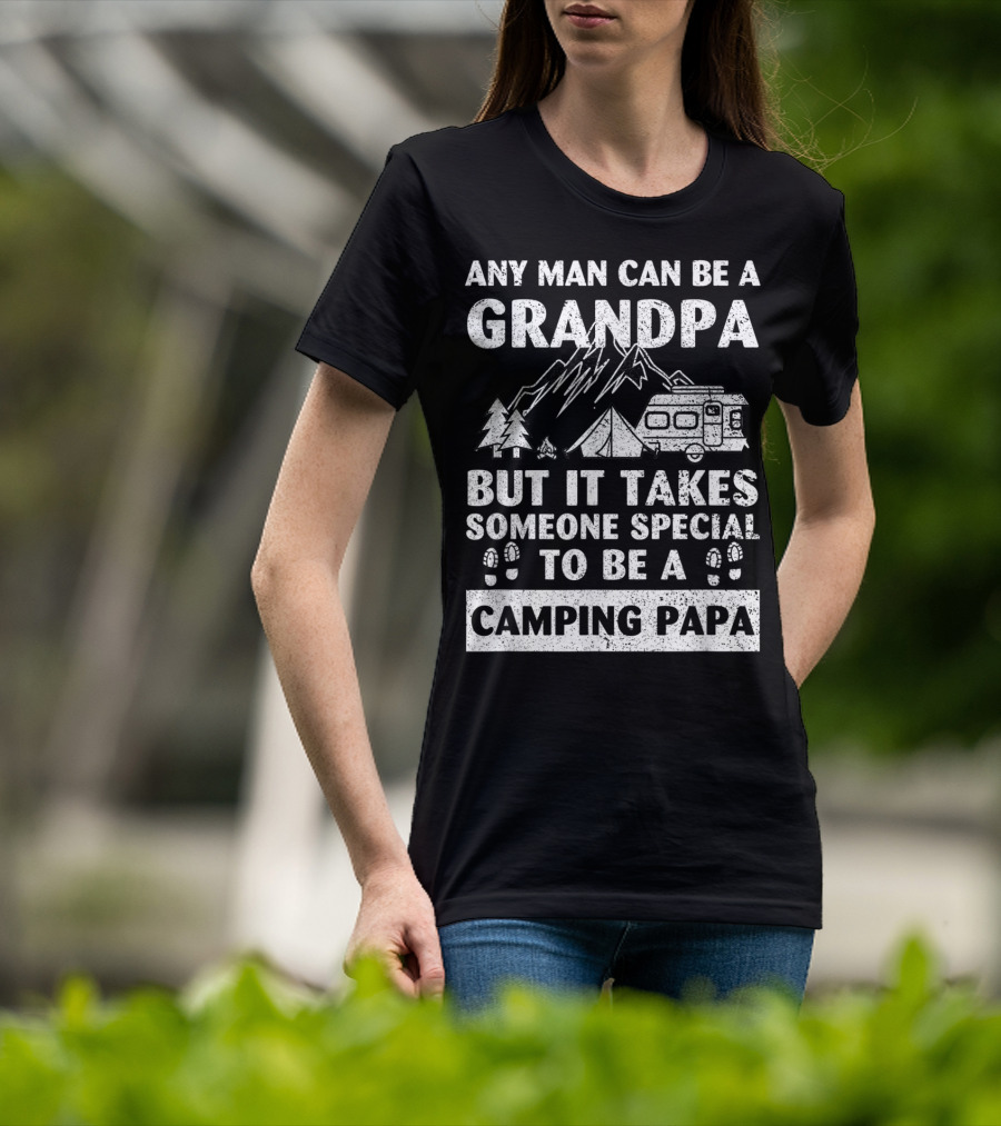 Any Man Can Be A Grandpa But It Takes Someone Special To Be A Camping Papa T-Shirt