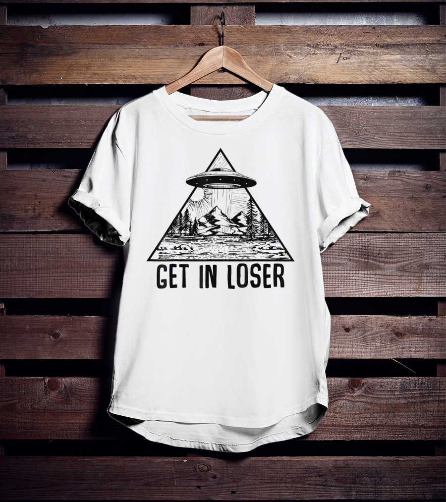 Get In Loser UFO Mountain Forest Scene Alien Abduction Conspiracy T-Shirt