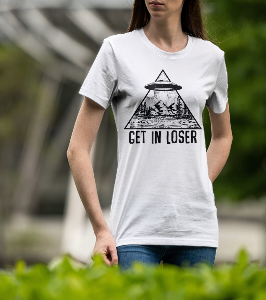 Get In Loser UFO Mountain Forest Scene Alien Abduction Conspiracy T-Shirt