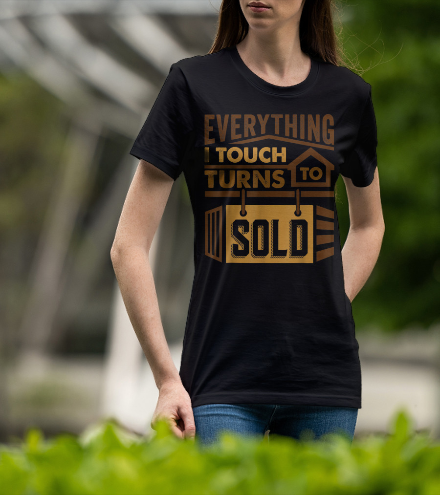 Everything I Touch Turns To Sold House Realtor Sign T-Shirt