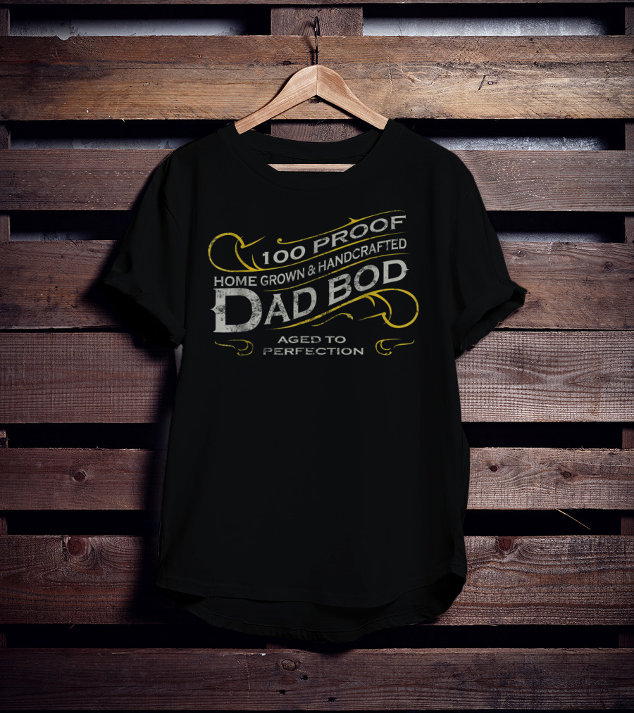 100 Proof Home Grown Handcrafted Dad Bod Aged To Perfection Vintage Whiskey Label T-Shirt