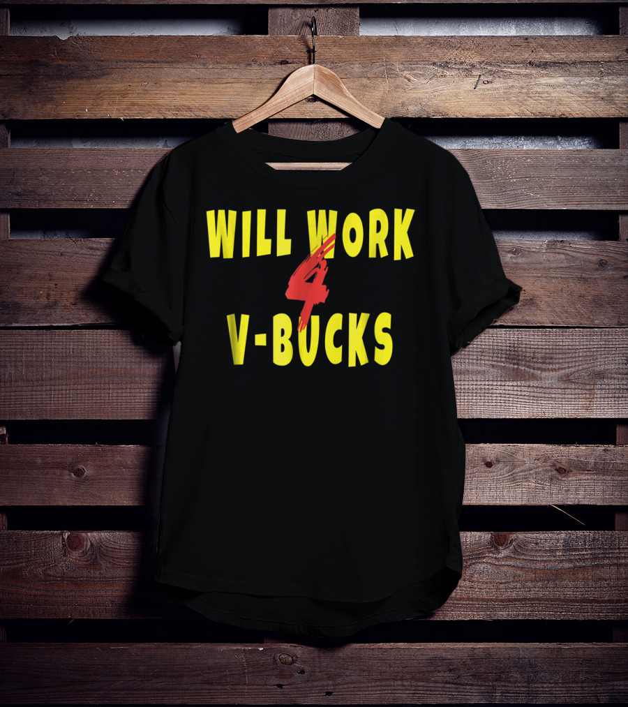 Will Work 4 V-Bucks Gamer Loot Buying T-Shirt