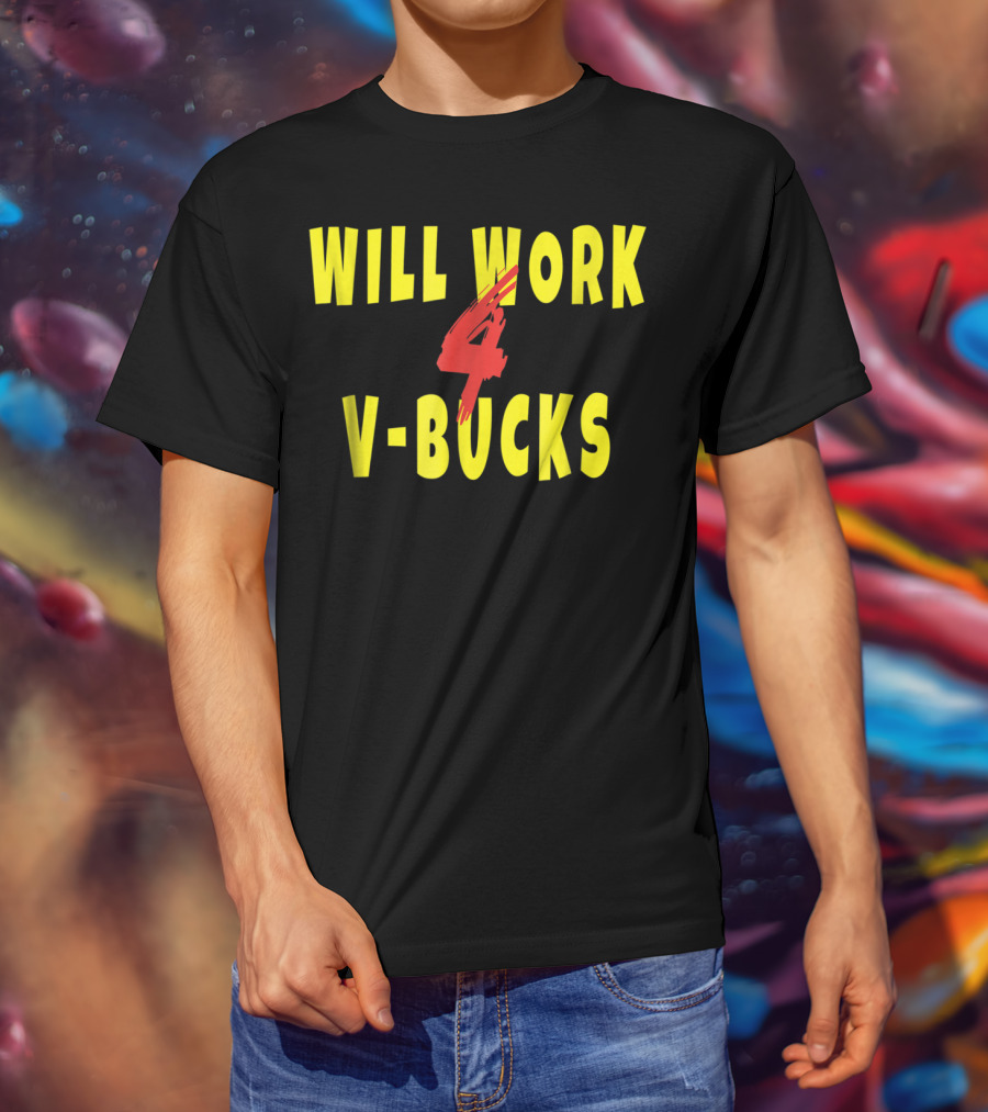 Will Work 4 V-Bucks Gamer Loot Buying T-Shirt