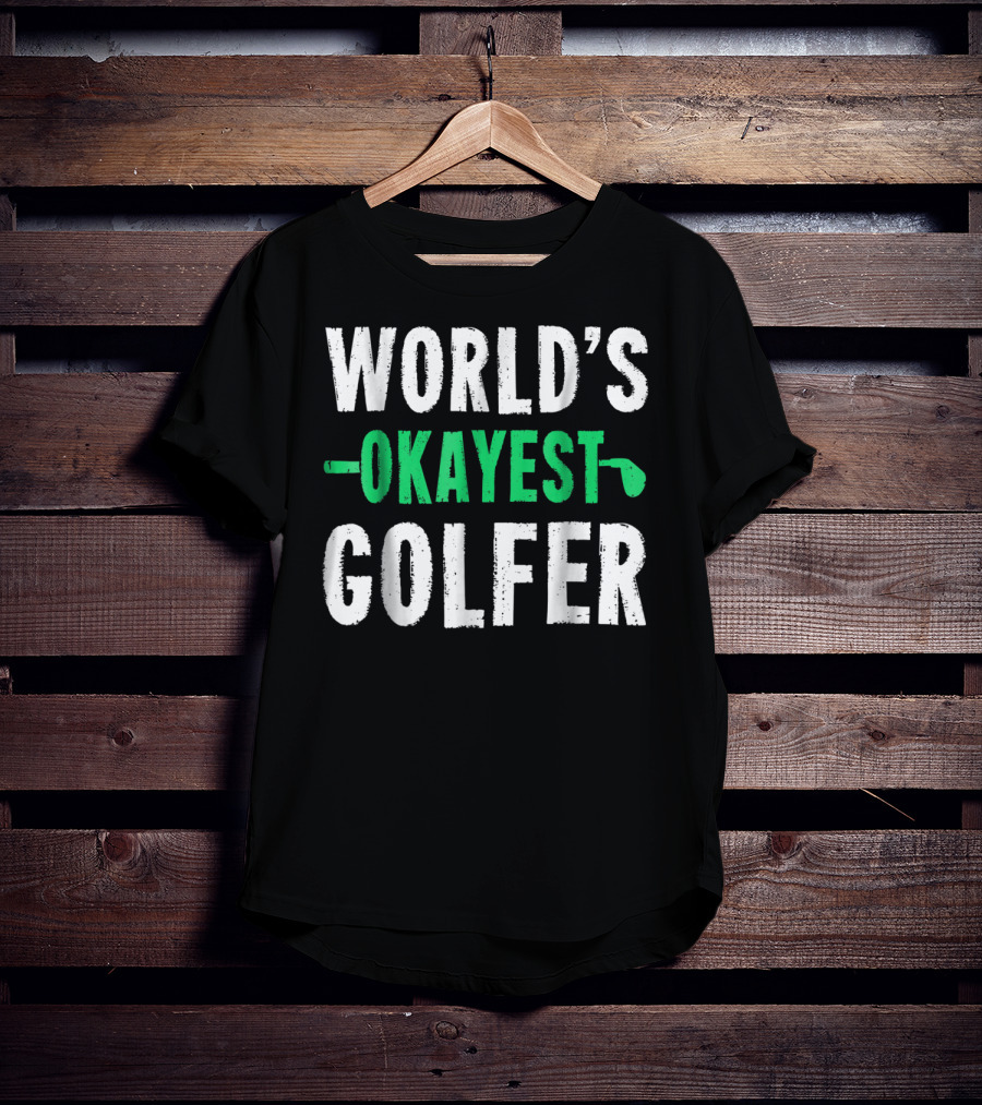 World's Okayest Golfer Golf Humor Fun And Light-Hearted Golfing T-Shirt