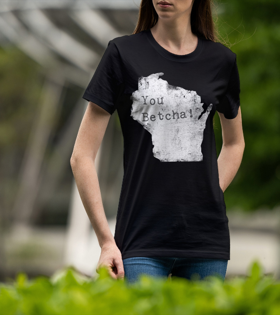 You Betcha Wisconsin Accent State T-Shirt