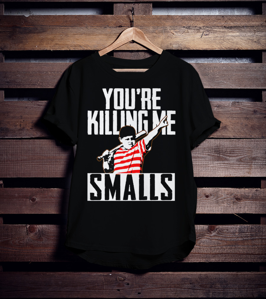 You're Killing Me Smalls Softball You're T-Shirt