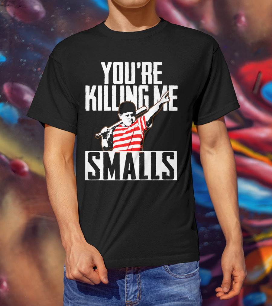 You're Killing Me Smalls Softball You're T-Shirt