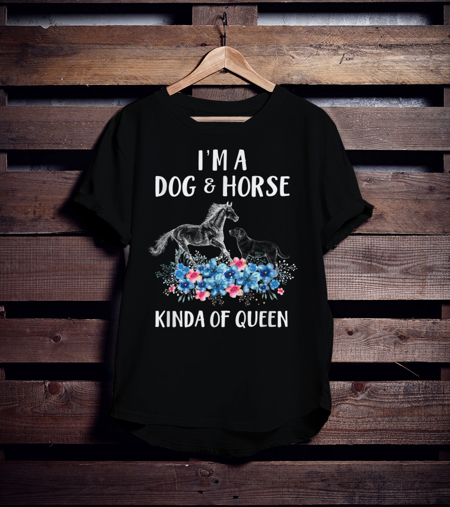 I'm A Dog And Horse Kinda Of Queen T-Shirt