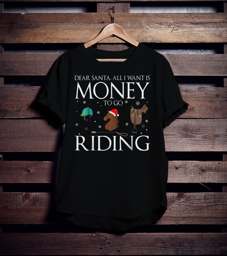 Dear Santa All I Want Is Money To Go Riding T-Shirt