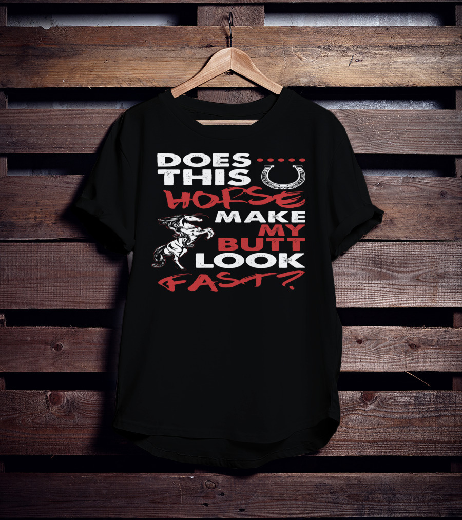 Does This Horse Make My Butt Look Fast With Horse And Horseshoe T-Shirt