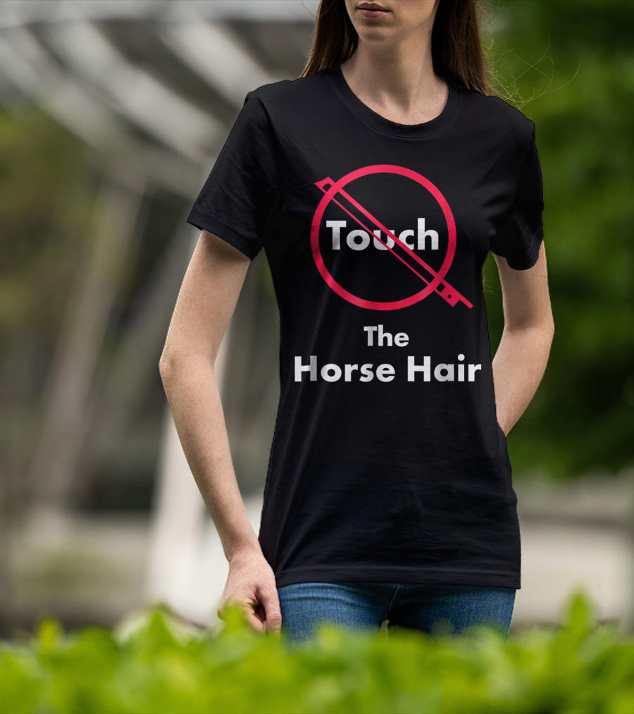 Touch The Horse Hair Funny Orchestra T-Shirt