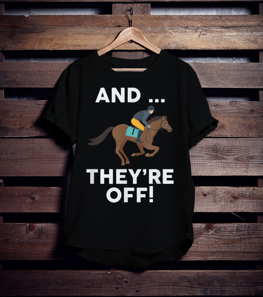 AND THEY'RE OFF Horse Racing Lover T-Shirt