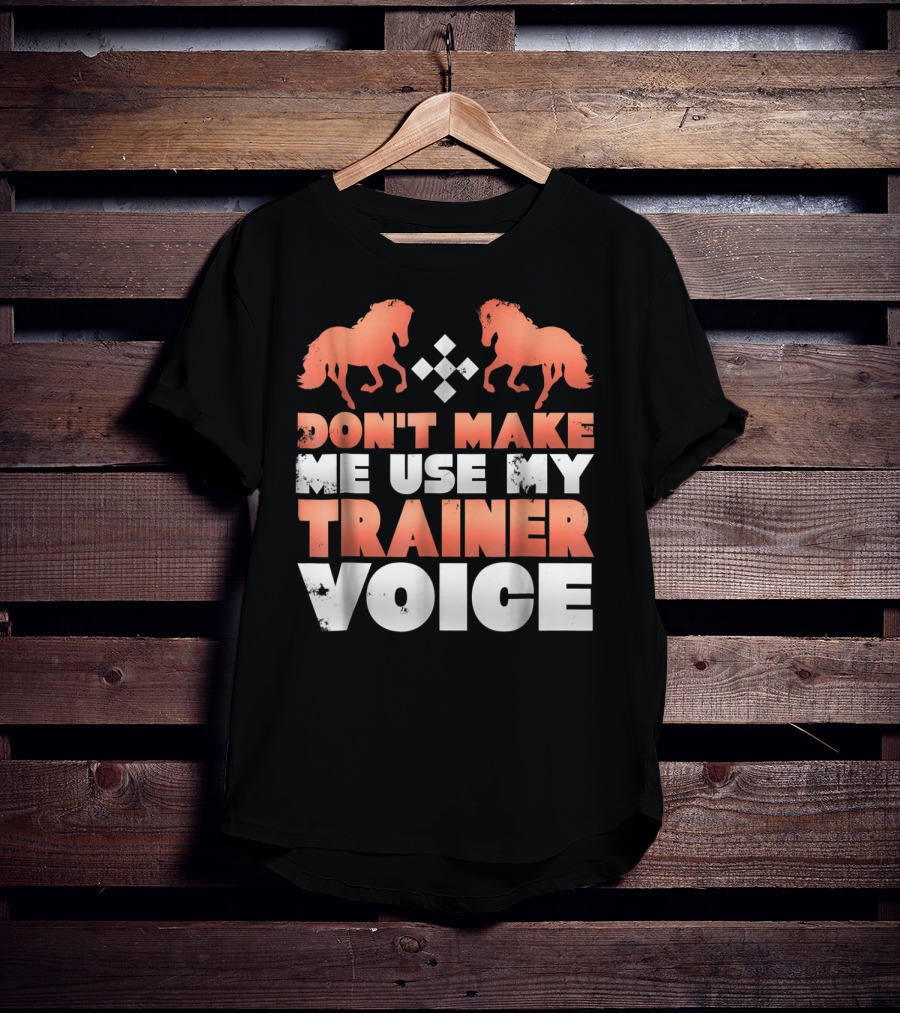 Don't Make Me Use My Horse Trainer Voice With Horse Silhouettes And Diamond T-Shirt