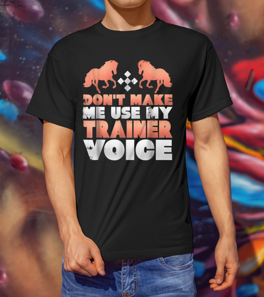 Don't Make Me Use My Horse Trainer Voice With Horse Silhouettes And Diamond T-Shirt