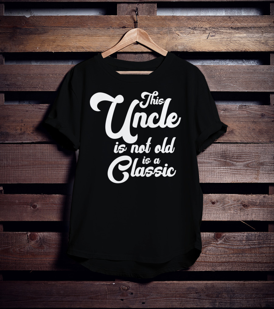 This Uncle Is Not Old Is A Classic T-Shirt