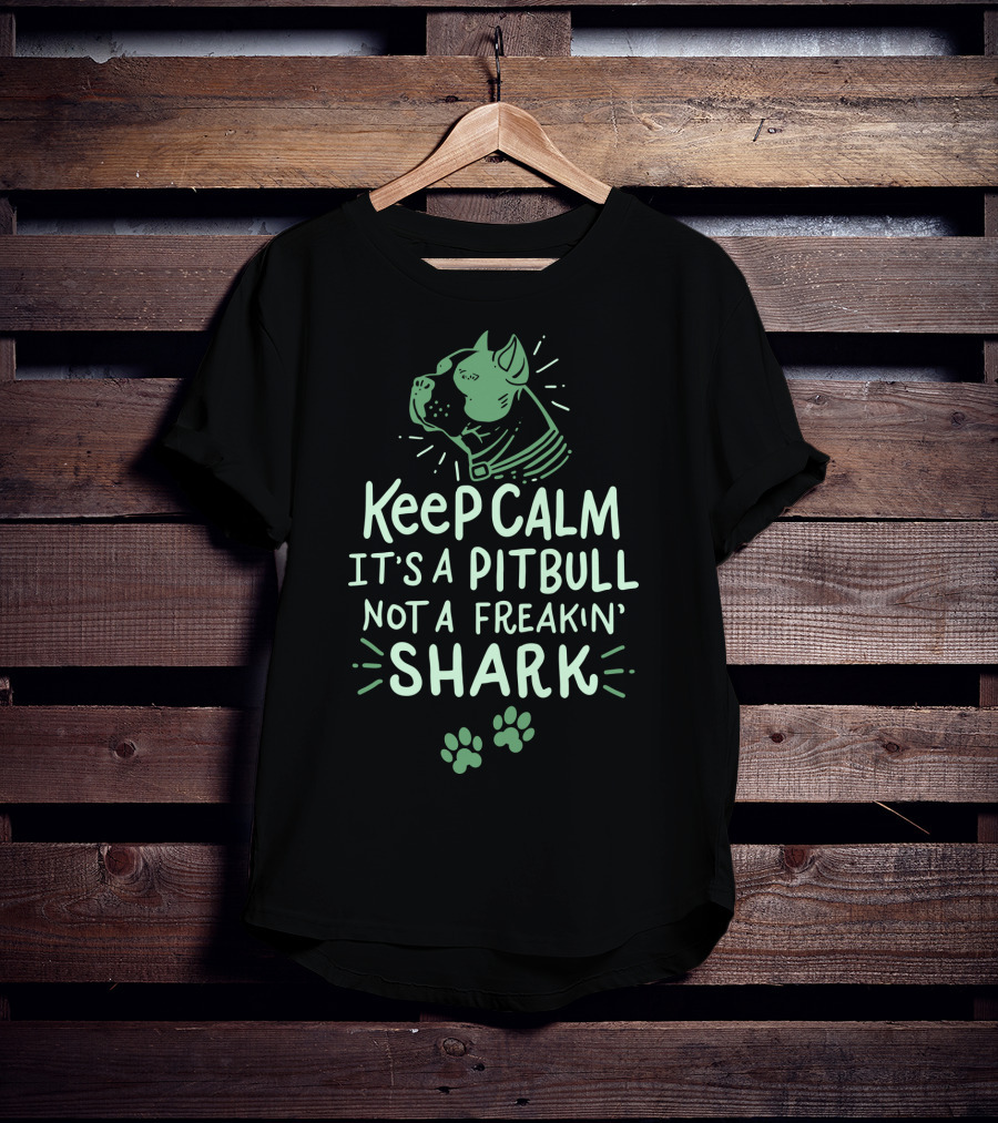 Keep Calm It's A Pit Bull Not A Freakin Shark T-Shirt