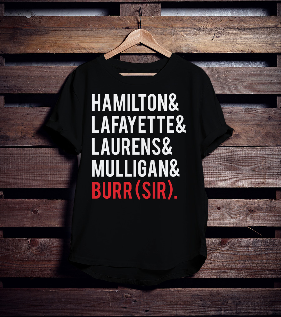 Hamilton Lafayette Laurens Mulligan Burr(Sir) T-Shirt
