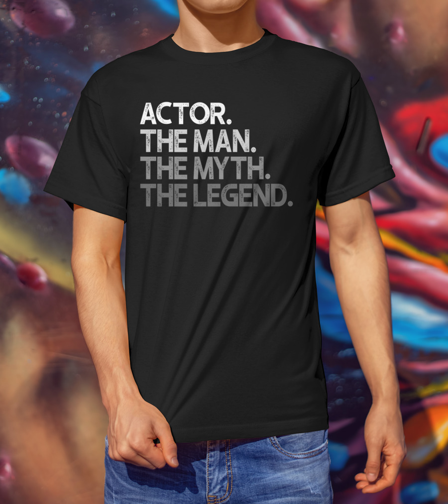 Actor The Man The Myth The Legend T-Shirt