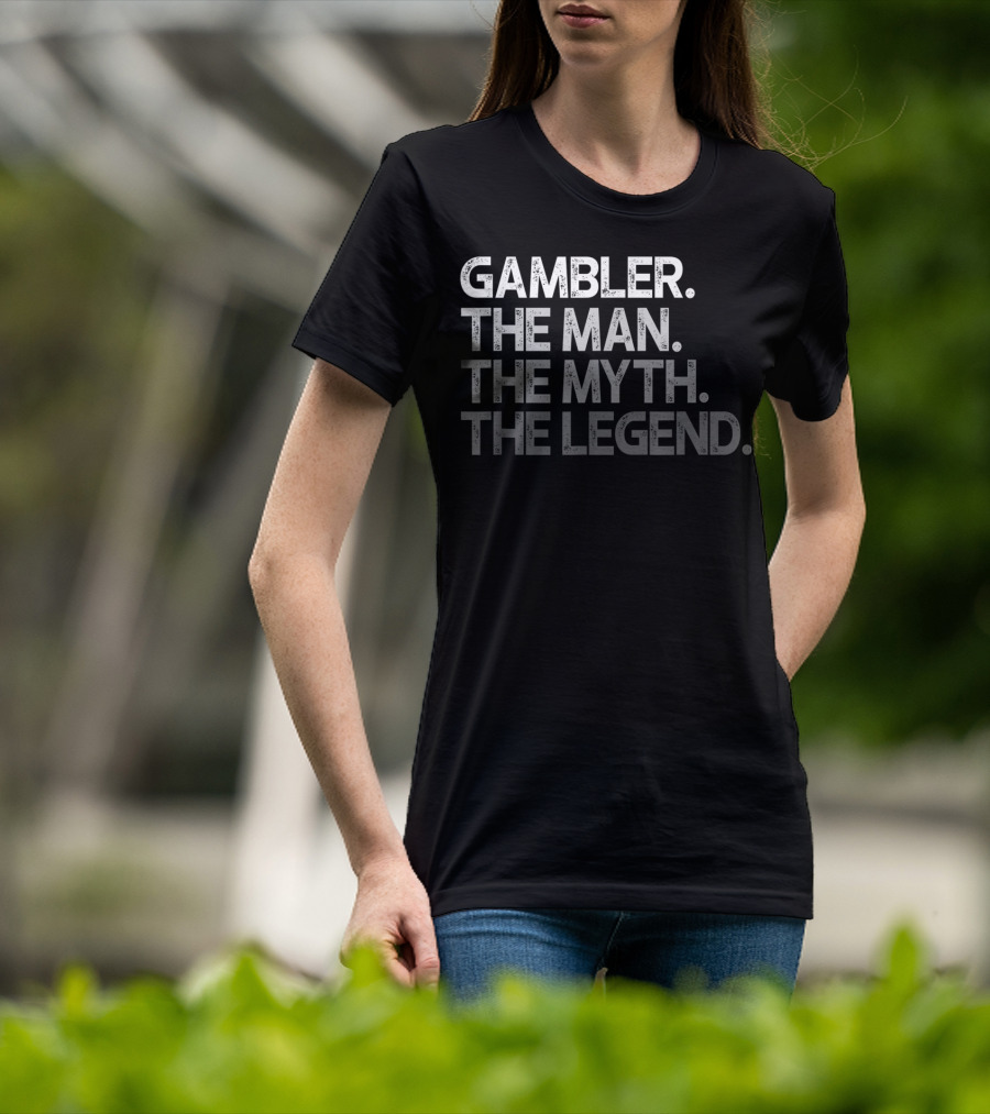 Gambler The Man The Myth The Legend T-Shirt