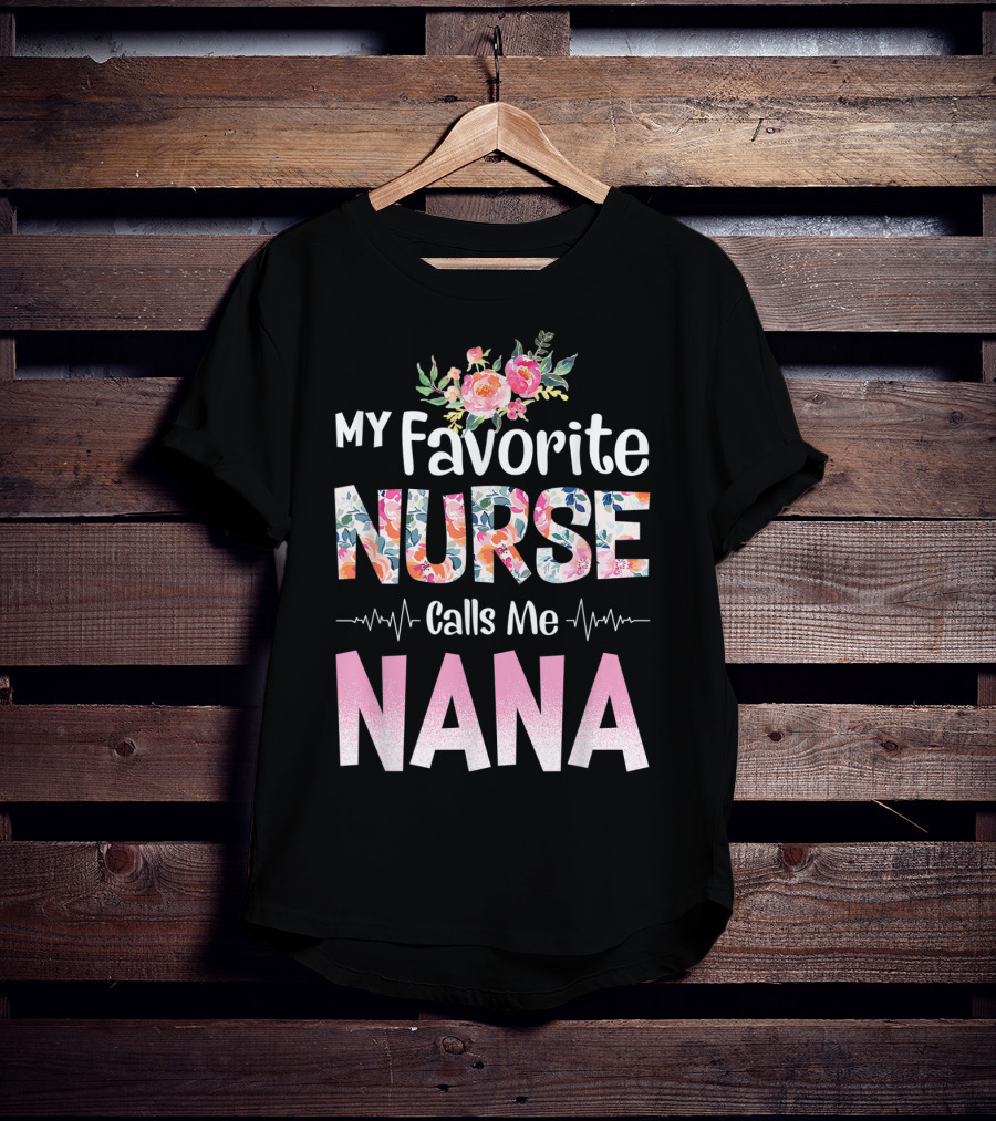 My Favorite Nurse Calls Me Nana Floral T-Shirt