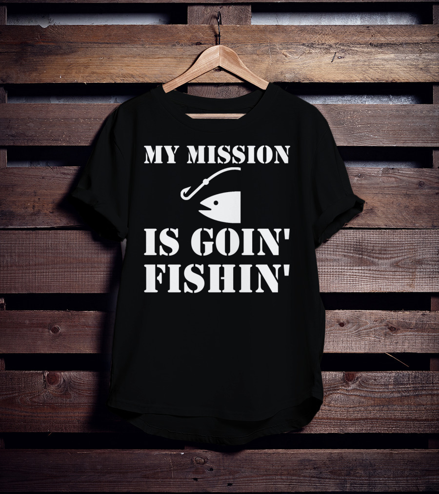 MY MISSION IS GOIN' FISHIN' Fish Hook T-Shirt