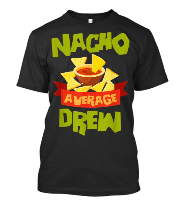 Nacho Average Drew Chips Salsa Bowl Fiesta T-Shirt