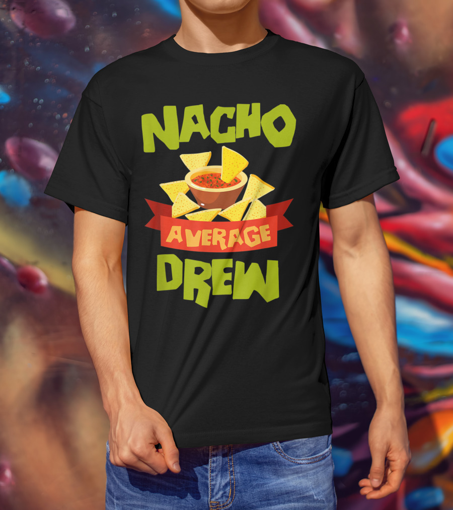 Nacho Average Drew Chips Salsa Bowl Fiesta T-Shirt