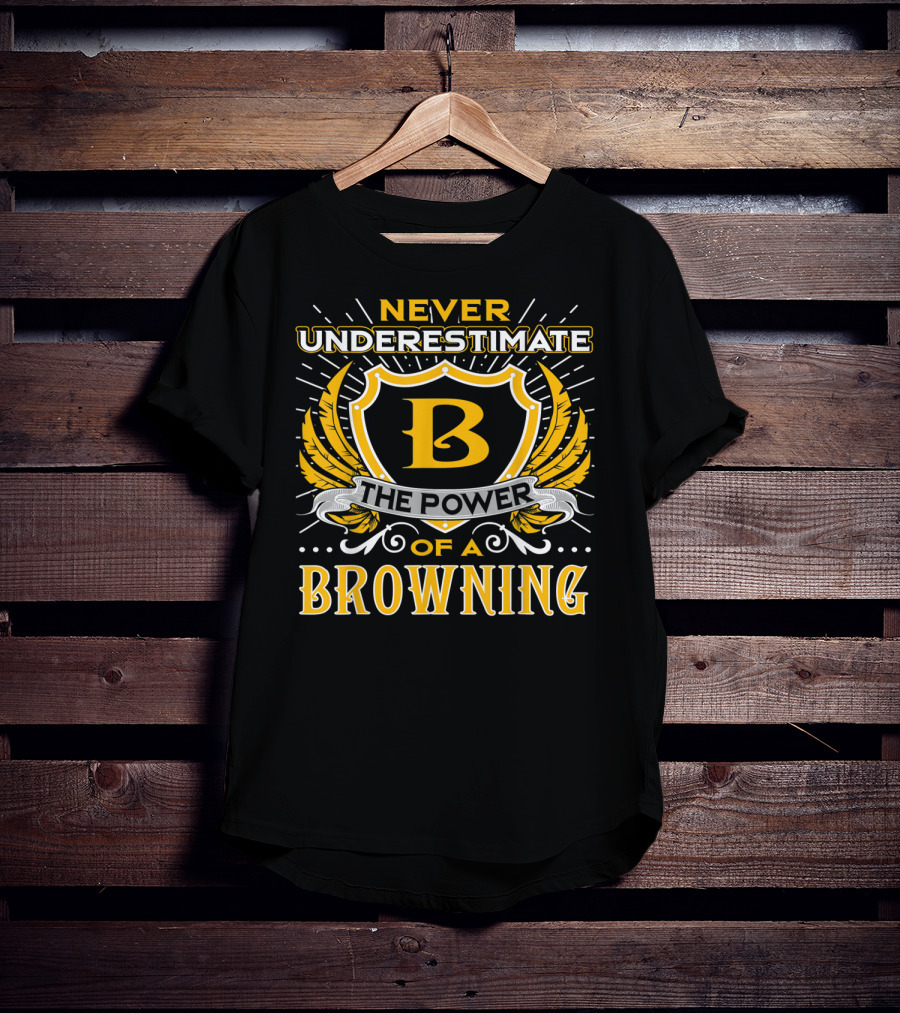 Never Underestimate The Power Of A Browning Crest Emblem T-Shirt