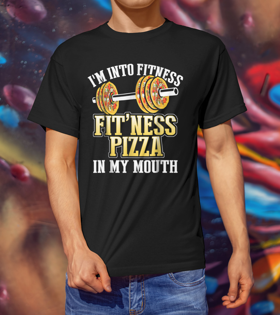 I'm Into Fitness Pizza Fitness Pizza IN My Mouth T-Shirt