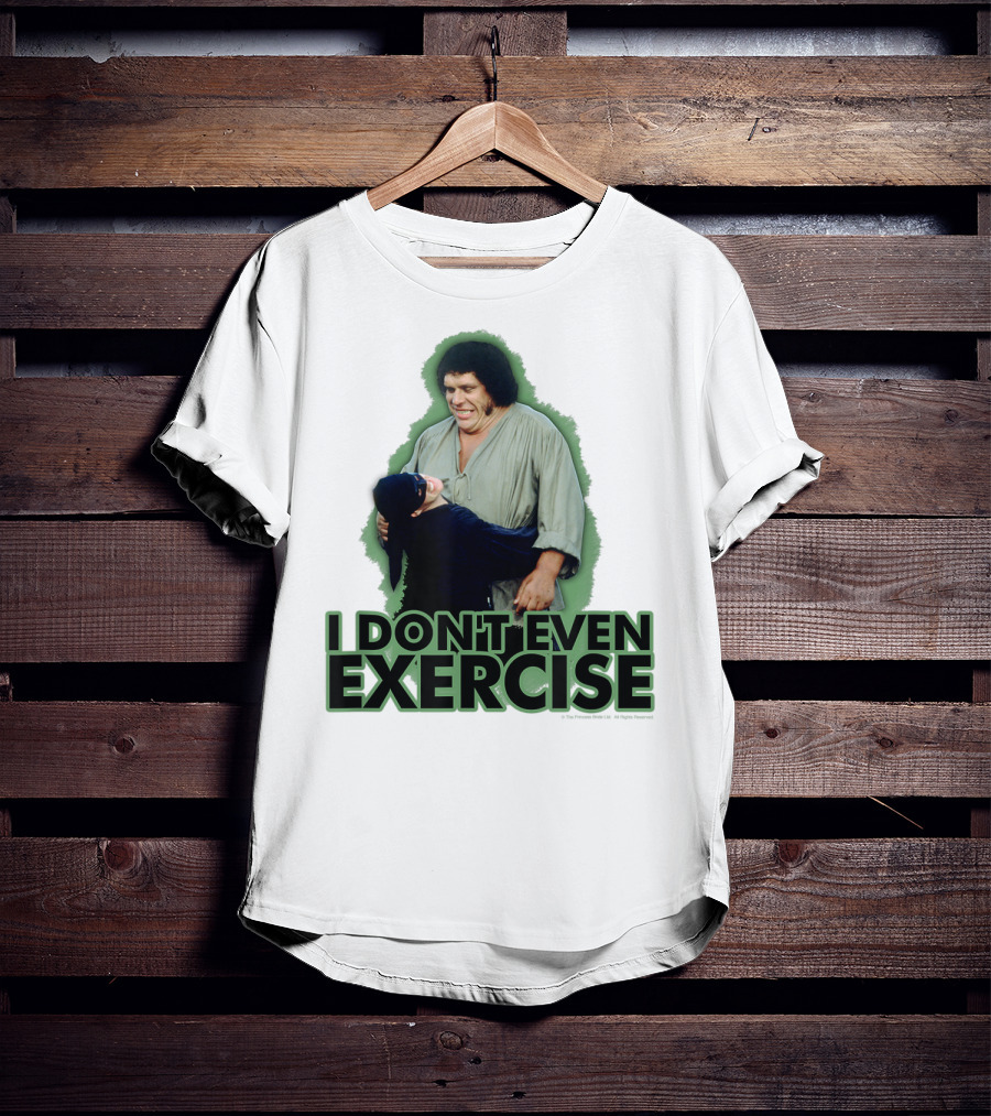 Princess Bride Fezzik I Don't Even Exercise T-Shirt