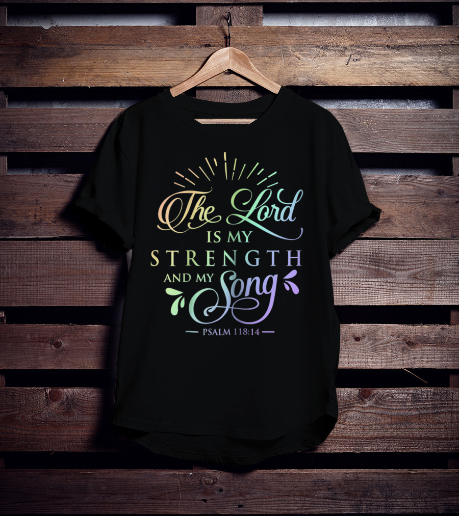 The Lord Is My Strength And My Song Psalm 118:14 T-Shirt