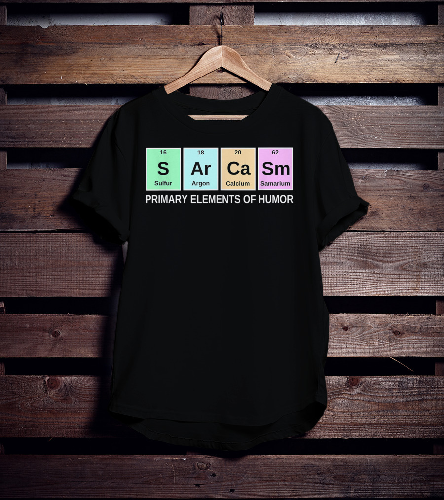 Sarcasm S Ar Ca Sm Periodic Table Elements Primary Humor T-Shirt