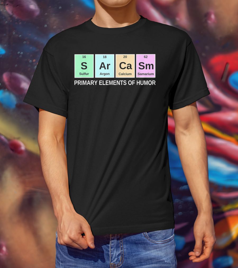 Sarcasm S Ar Ca Sm Periodic Table Elements Primary Humor T-Shirt