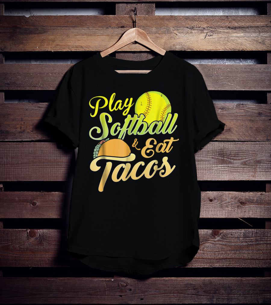 Play Softball And Eat Tacos T-Shirt