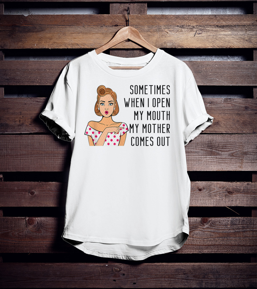 Sometimes When I Open My Mouth My Mother Comes Out Retro Pop Art Woman T-Shirt