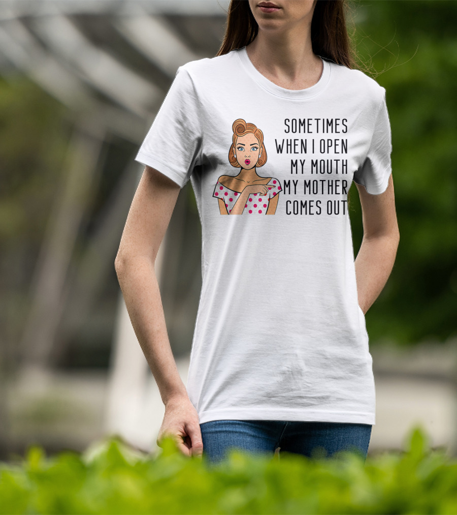 Sometimes When I Open My Mouth My Mother Comes Out Retro Pop Art Woman T-Shirt