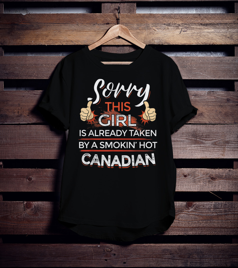 Sorry This Girl Is Already Taken By A Smokin’ Hot Canadian Thumbs Up T-Shirt