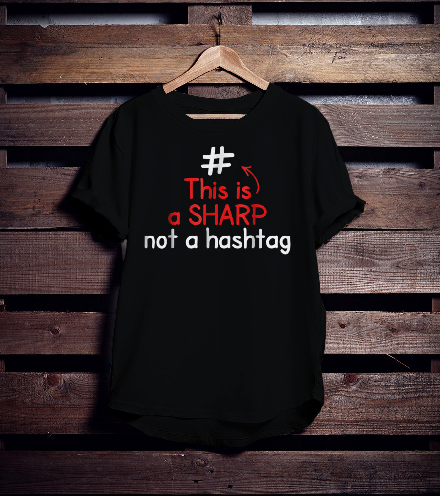 This Is A Sharp Not A Hashtag Music Teacher T-Shirt