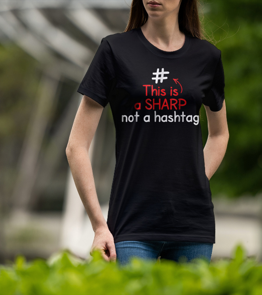 This Is A Sharp Not A Hashtag Music Teacher T-Shirt