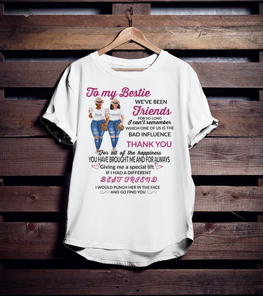To My Bestie Friends Thank You For The Happiness You Have Brought Me Special Lift Best Friend T-Shirt