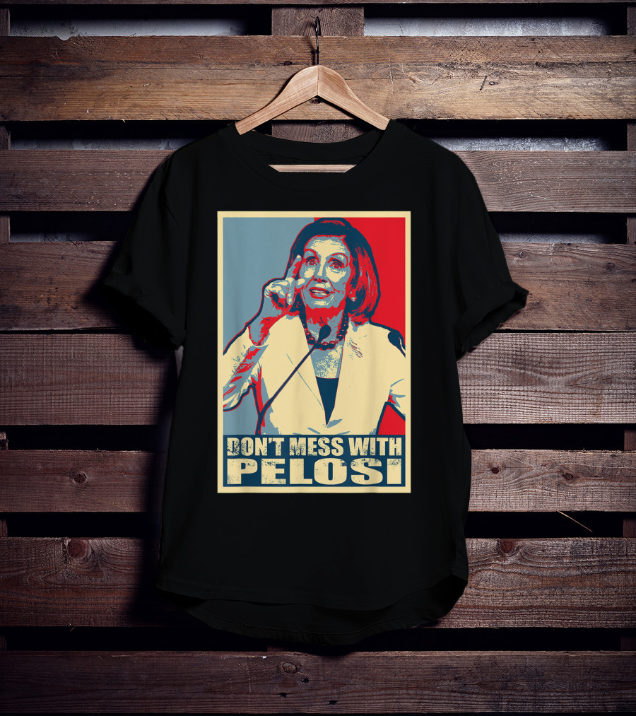 Don't Mess With Pelosi Impeachment T-Shirt